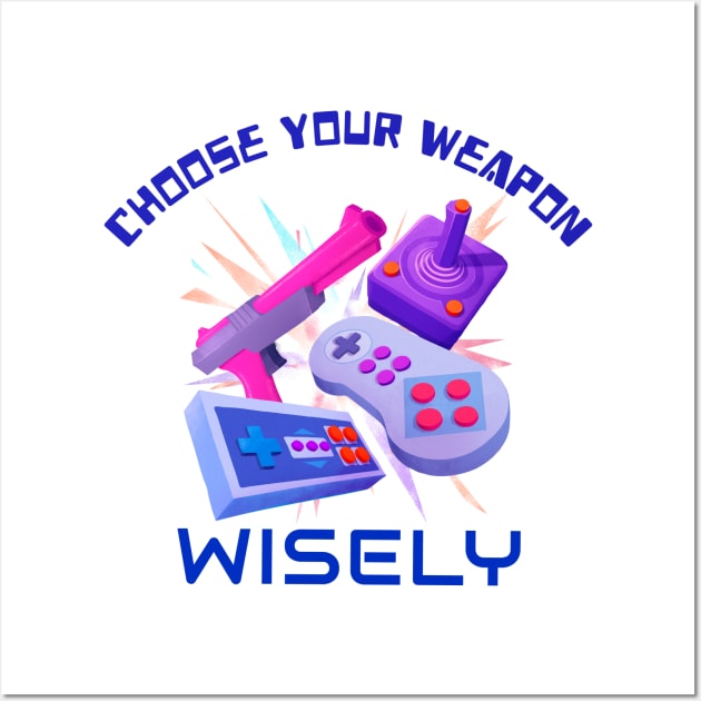 Choose Your Weapon Wisely Retro 80s Games Wall Art by Up 4 Tee